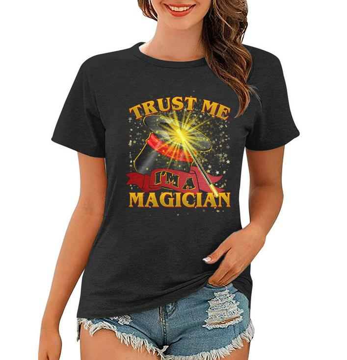 Trust Me Im A Magician Funny Tshirt Women T-shirt