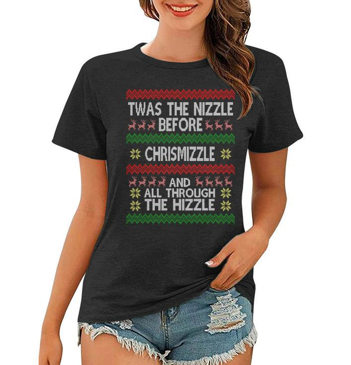 Twas The Nizzle Before Chrismizzle Ugly Christmas Tshirt Women T-shirt