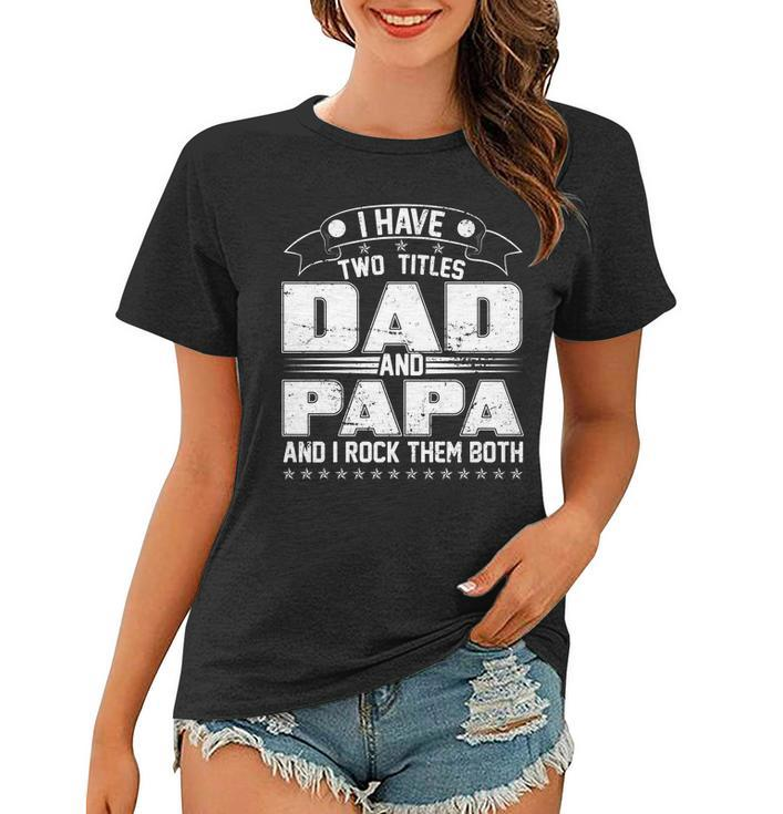 Two Titles Dad And Papa Tshirt Women T-shirt