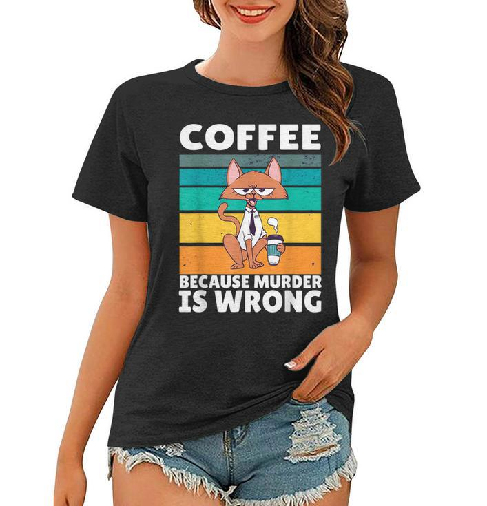 Vintage Coffee Because Murder Is Wrong Black Comedy Cat  Women T-shirt