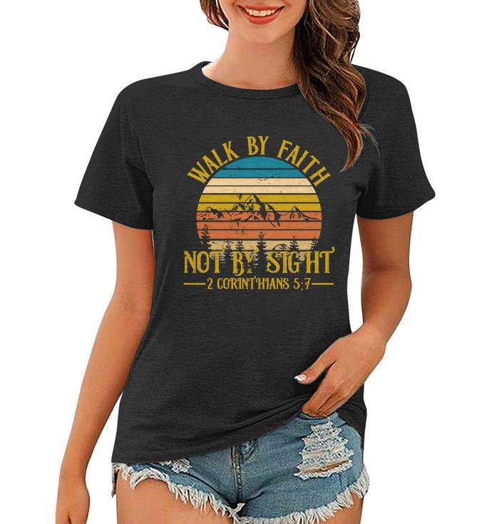 Walk By Faith Not By Sight 2 Corinthians 57 Tshirt Women T-shirt