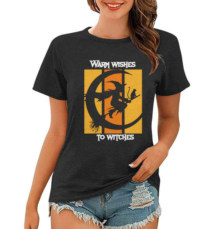Warm Wishes To Witches Halloween Quote Women T-shirt