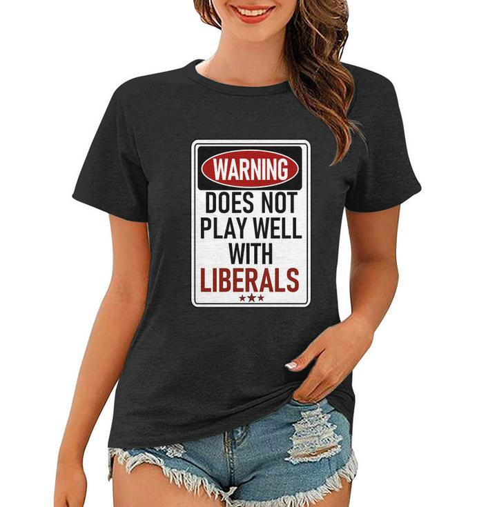 Warning Does Not Play Well With Liberals Women T-shirt