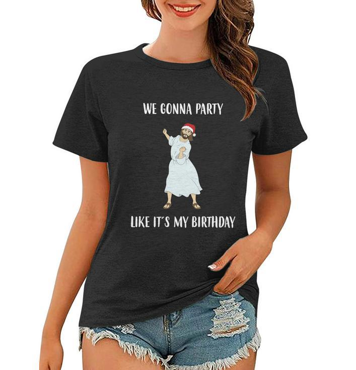 We Gonna Party Like Its My Birthday Jesus Dancing Graphic Cool Gift Women T-shirt