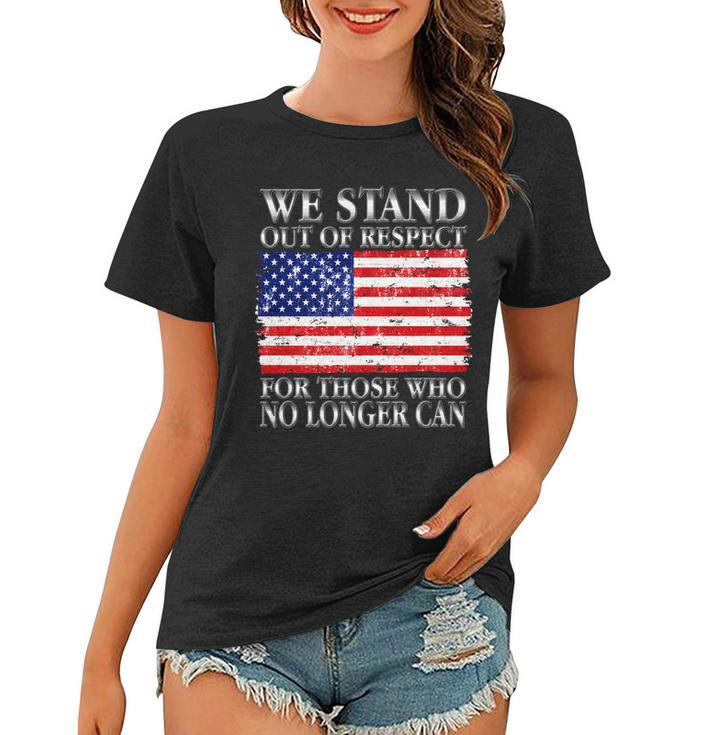 We Stand Out Of Respect Support Our Troops Women T-shirt