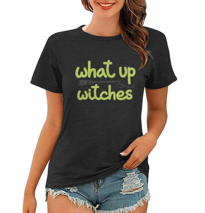 What Up Witches Broom Halloween Quote Women T-shirt