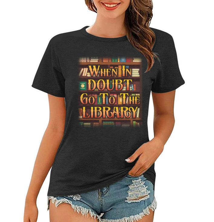 When In Doubt Go To The Library Tshirt Women T-shirt