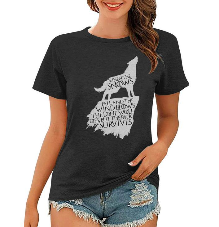 When The Snows Fall The Lone Wolf Dies But The Pack Survives Women T-shirt