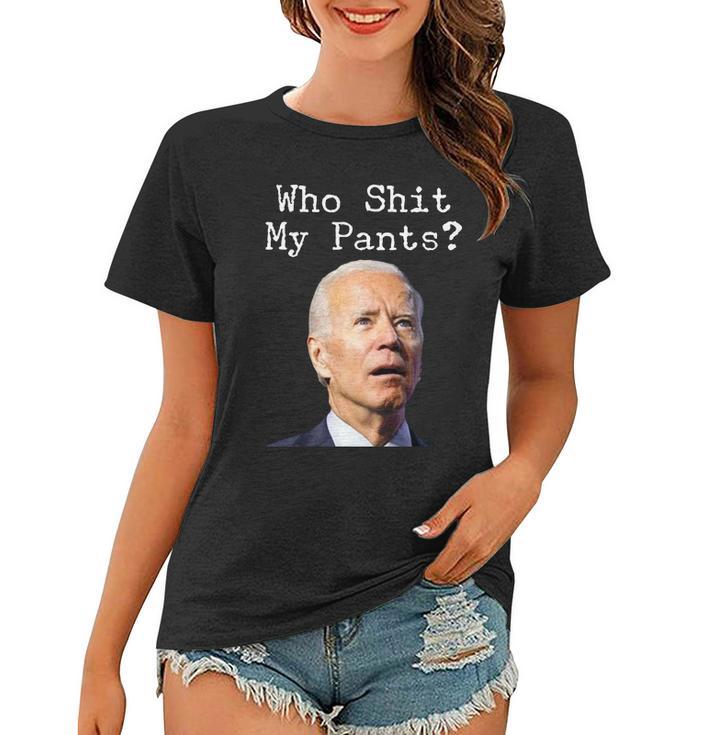 Who Shit My Pants Funny Anti Joe Biden Tshirt Women T-shirt