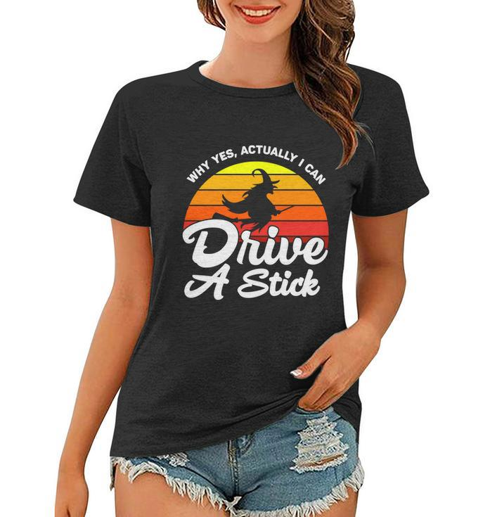 Why Yes Actually I Can Drive A Stick Witch Halloween Quote Women T-shirt