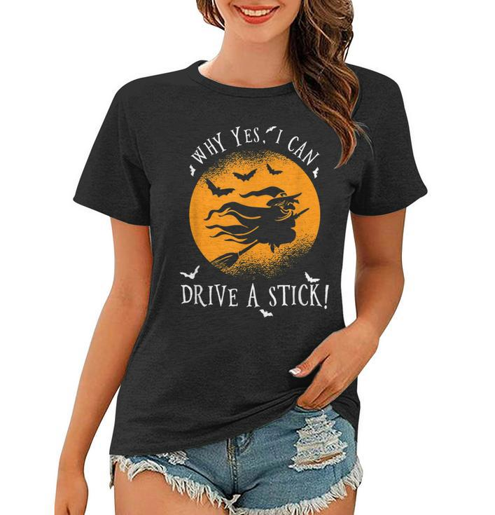 Why Yes I Can Drive A Stick For A Halloween Witch  Women T-shirt
