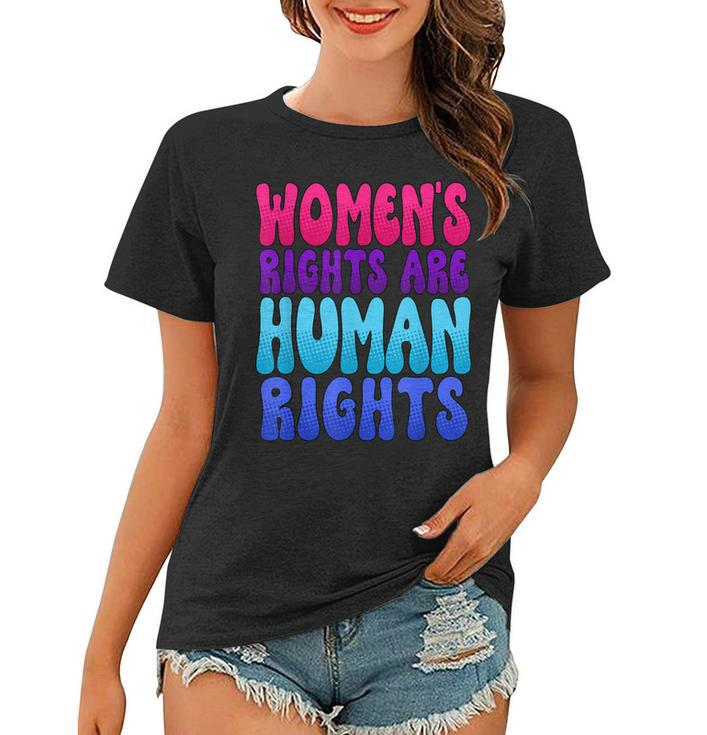 Womens Rights Are Human Rights Womens Pro Choice  Women T-shirt