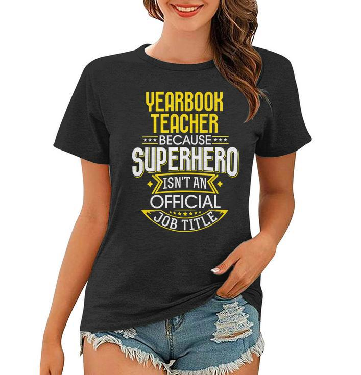 Yearbook Teacher Idea Funny Superhero Job - Teacher Women T-shirt