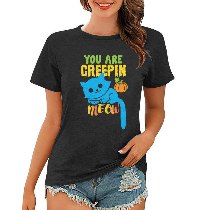 You Are Creepin Meow Cat Halloween Quote Women T-shirt