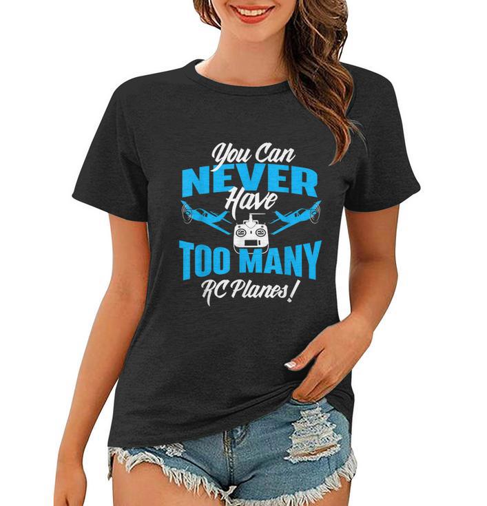 You Can Never Have Too Many Rc Planes Rc Airplane Pilot Women T-shirt