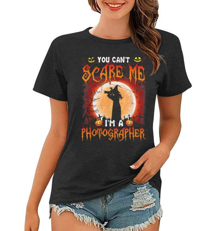 You Cant Scare Me-Im A Photographer- Cool Witch Halloween  Women T-shirt