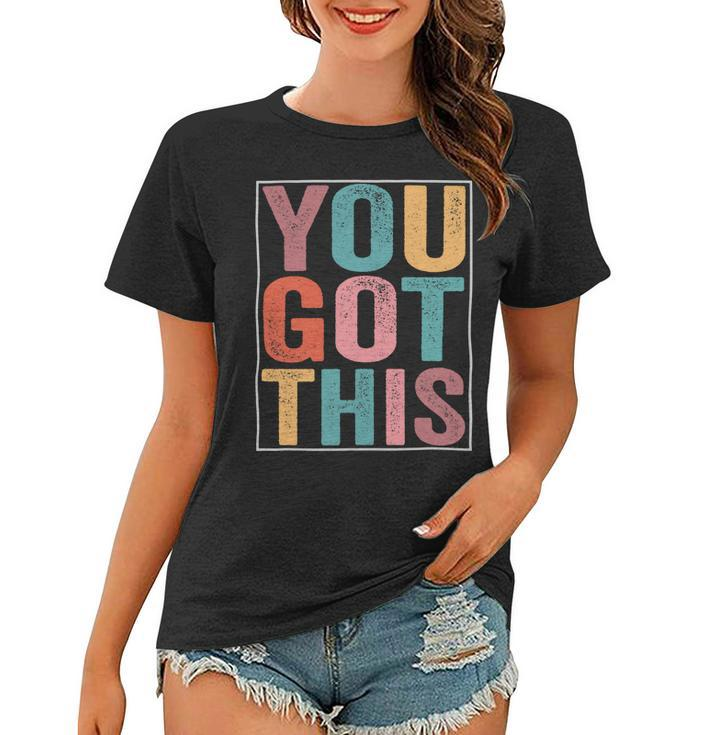 You Got This Motivational Testing Day Design For Teacher Women T-shirt