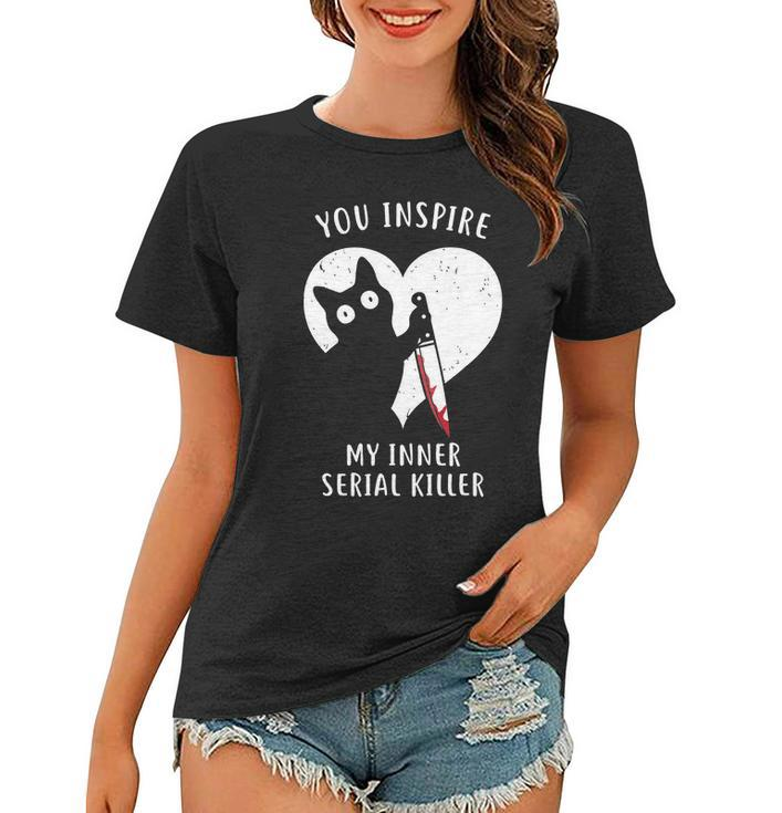 You Inspire My Inner Serial Killer Funny Cat Women T-shirt