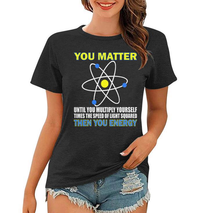 You Matter Then You Energy Tshirt Women T-shirt