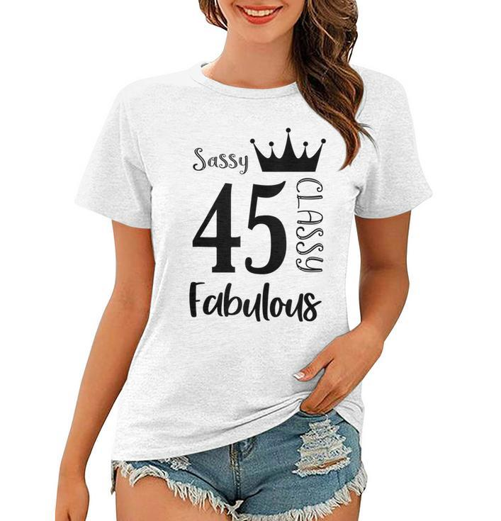 45 Year Old Sassy Classy Fabulous Funny Women 45Th Birthday  Women T-shirt
