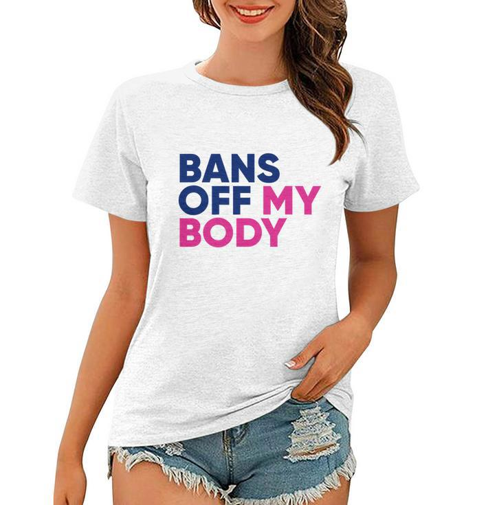 Bans Off My Body Feminism Womens Rights Tshirt Women T-shirt