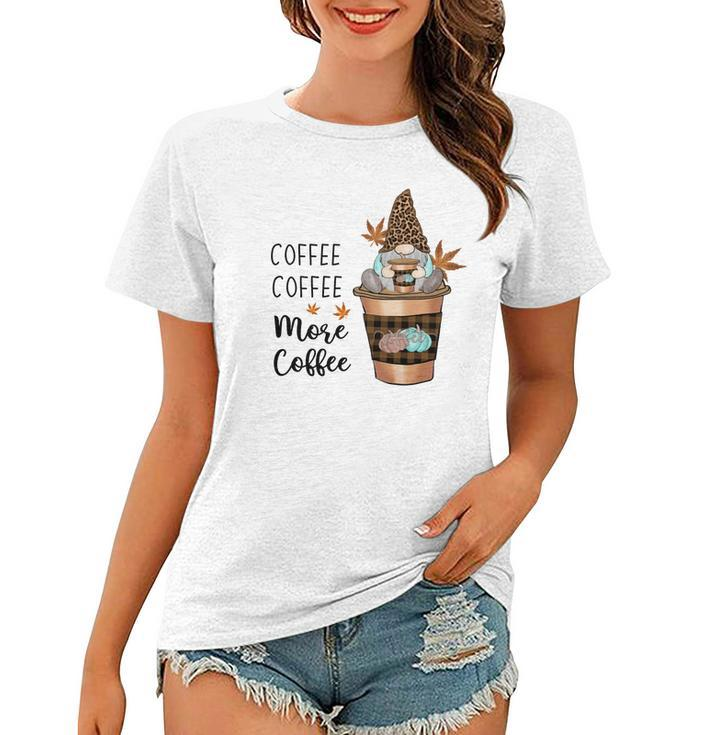 Fall Coffee Coffee More Coffee Gnomes Women T-shirt