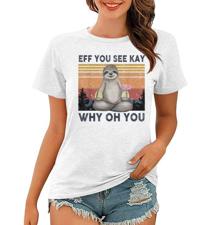 Funny Vintage Sloth Lover Yoga Eff You See Kay Why Oh You  Women T-shirt