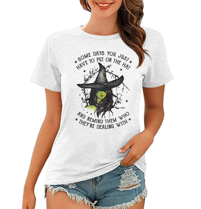 Halloween Witch With Some Days You Have To Put On The Hat  Women T-shirt