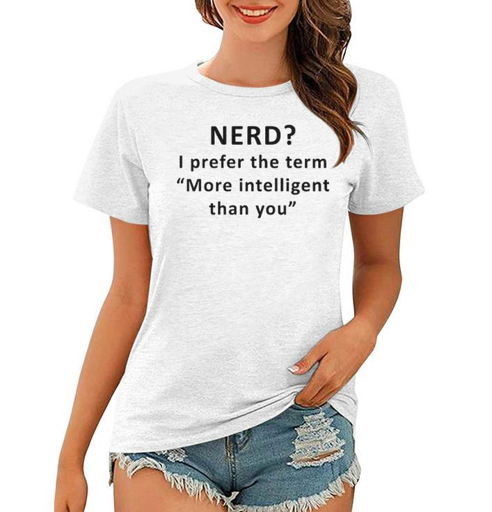 I Prefer The Term More Intelligent Than You Women T-shirt