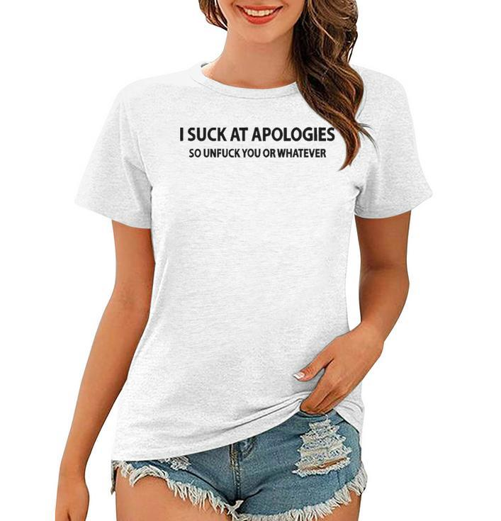 I Suck At Apologies V3 Women T-shirt