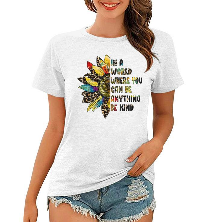 In A World Where You Can Be Anything Be Kind Sunflower  Women T-shirt