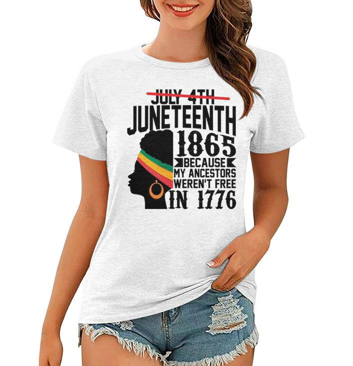 July 4Th Juneteenth 1865 Because My Ancestors Werent Free In 1776 Women T-shirt