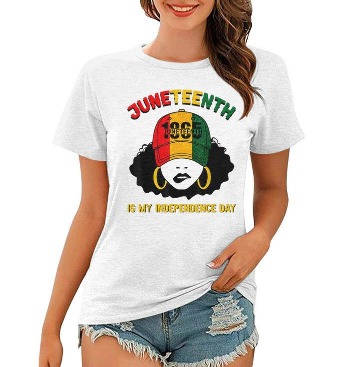 Juneteenth Is My Independence Day Black Girl Melanin Women  Women T-shirt