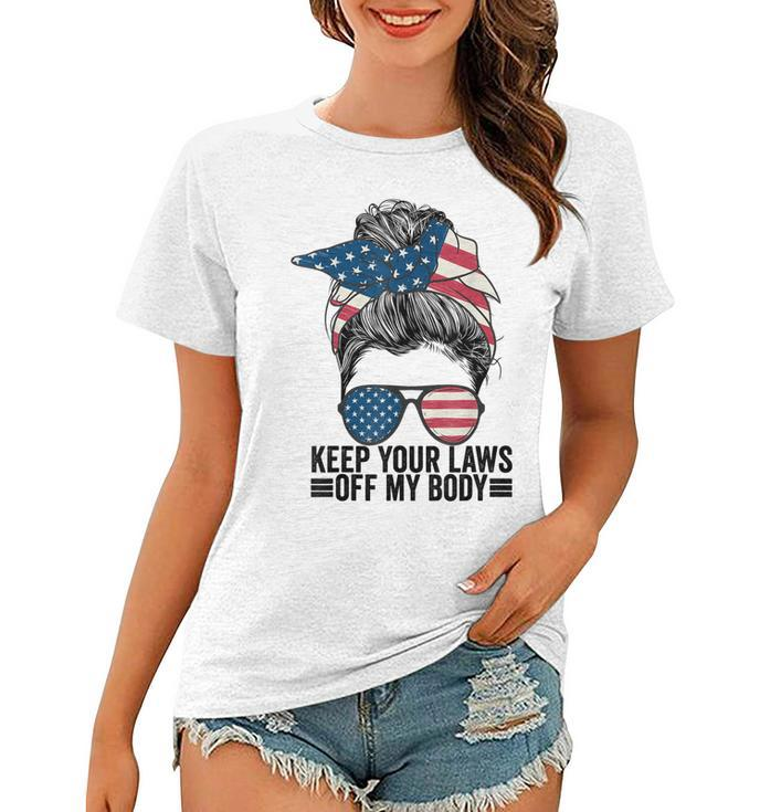 Keep Your Laws Off My Body My Choice Pro Choice Messy Bun  Women T-shirt