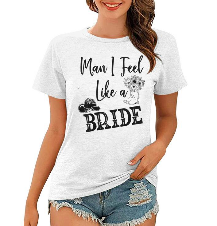 Man I Feel Like A Bride Lets Go Girls Bachelorette  V2 Women T-shirt