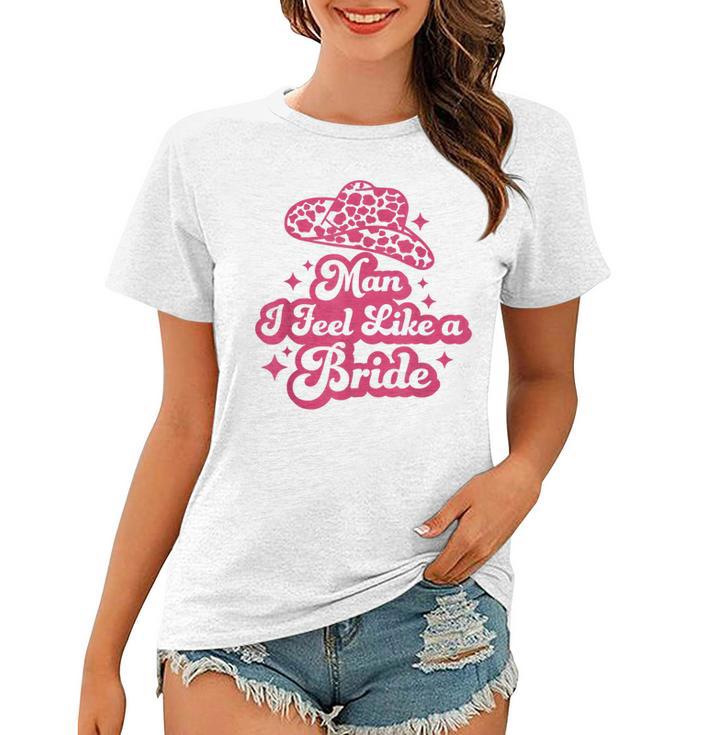 Man I Feel Like A Bride Retro Cowboy Hat Western Cowgirl  Women T-shirt