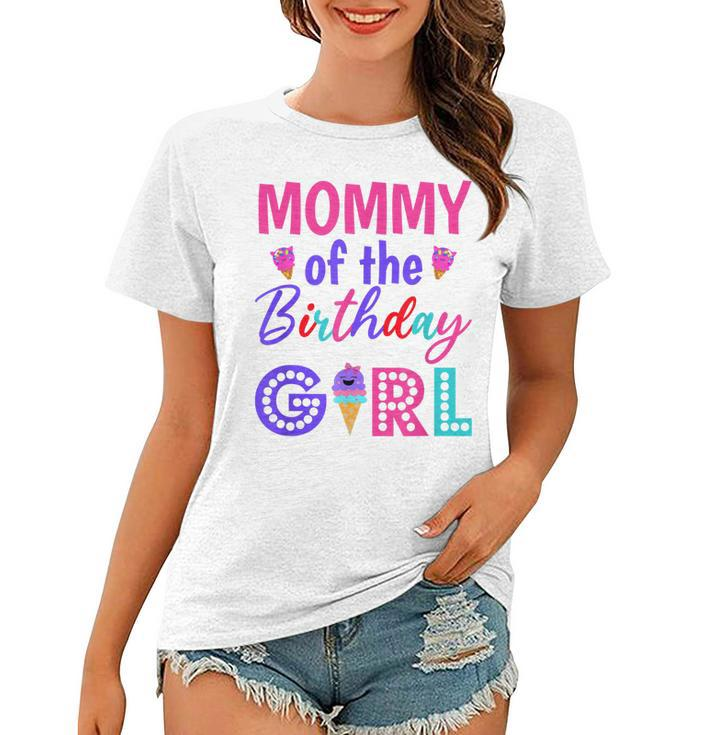 Mommy Of The Birthday Girl Mom Ice Cream First Birthday  Women T-shirt