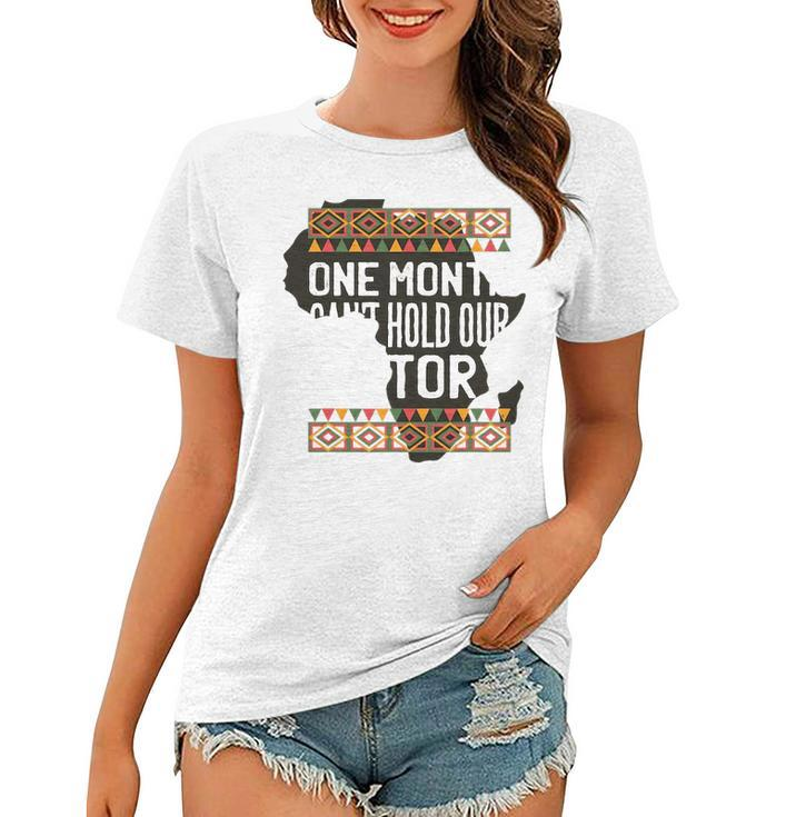 One Month Can T Hold Our History Black History Month Women T-shirt