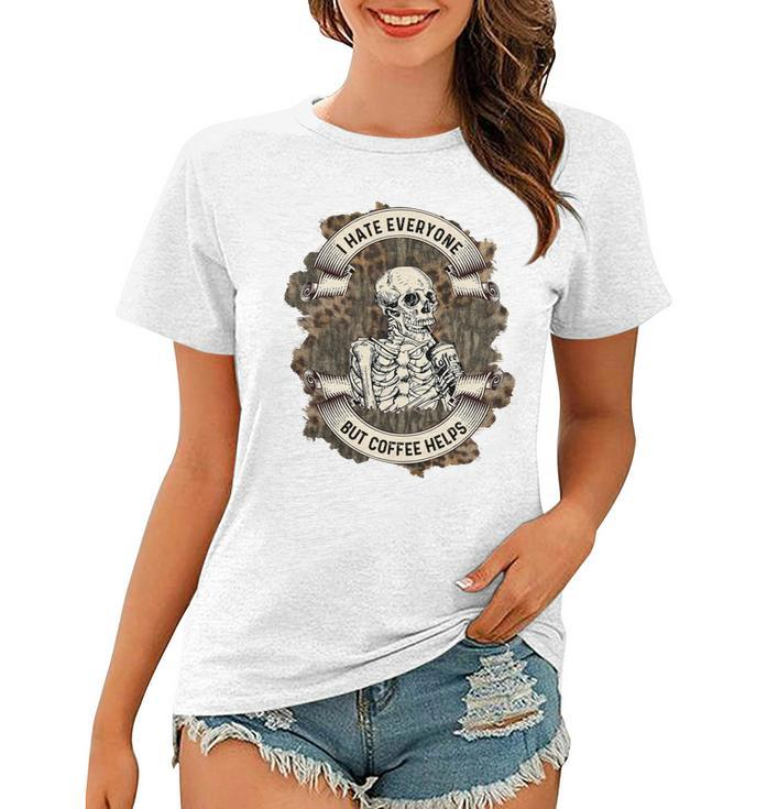 Skeleton And Plants I Hate Everyone But Coffee Helps Women T-shirt