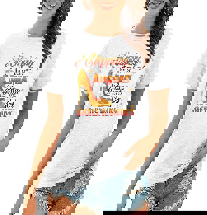 Stepping Into My August Birthday With Gods Grace And Mercy Women T-shirt Stepping Into My August Birthday With Gods Grace And Mercy Women T-shirt