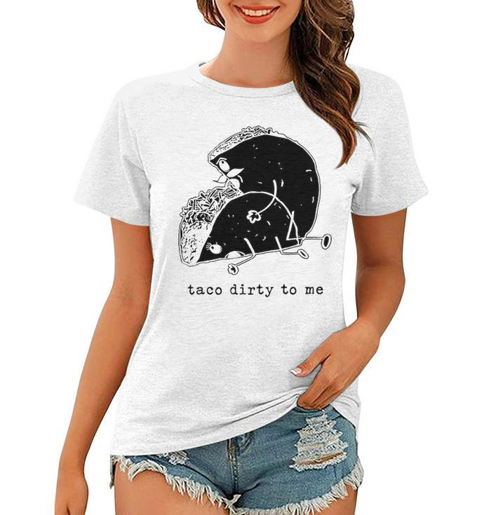 Taco Dirty To Me V3 Women T-shirt
