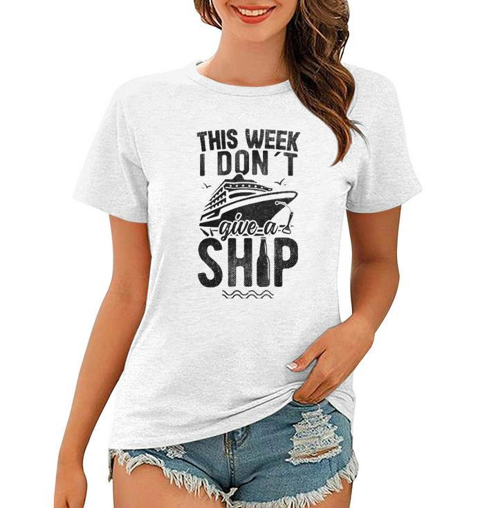 This Week I Don&8217T Give A Ship Cruise Trip Vacation Funny Women T-shirt