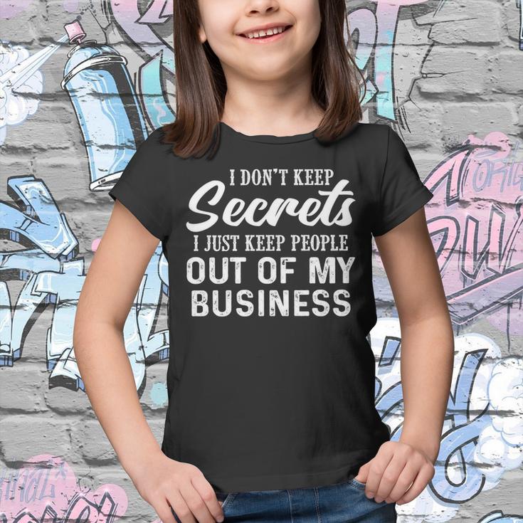 I Dont Keep Secrets I Just Keep People Out Of My Business Youth T-shirt