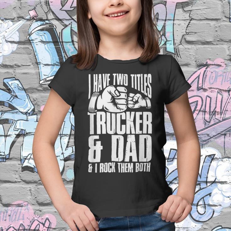 Trucker Two Titles Trucker And Dad Truck Driver Father Fathers Day Youth T-shirt