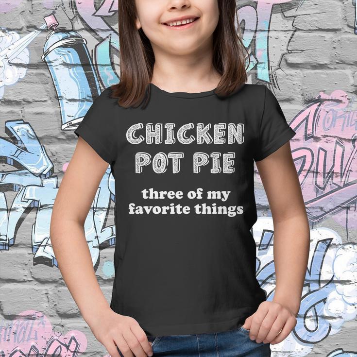 Chicken Pot Pie My Three Favorite Things Youth T-shirt