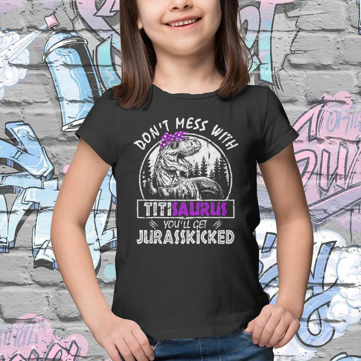 Don&8217T Mess With Titisaurus You&8217Ll Get Jurasskicked Titi Youth T-shirt