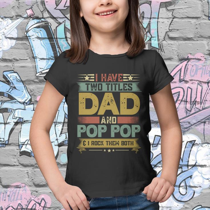 Fathers Day Funny Gift I Have Two Titles Dad And Pop Pop Grandpa Cool Gift Youth T-shirt