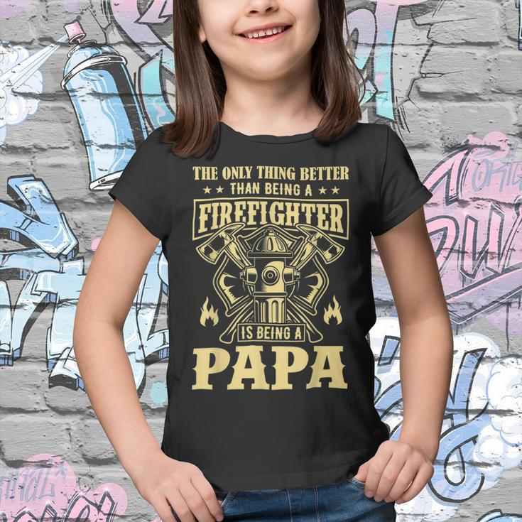 Firefighter The Only Thing Better Than Being A Firefighter Being A Papa_ Youth T-shirt