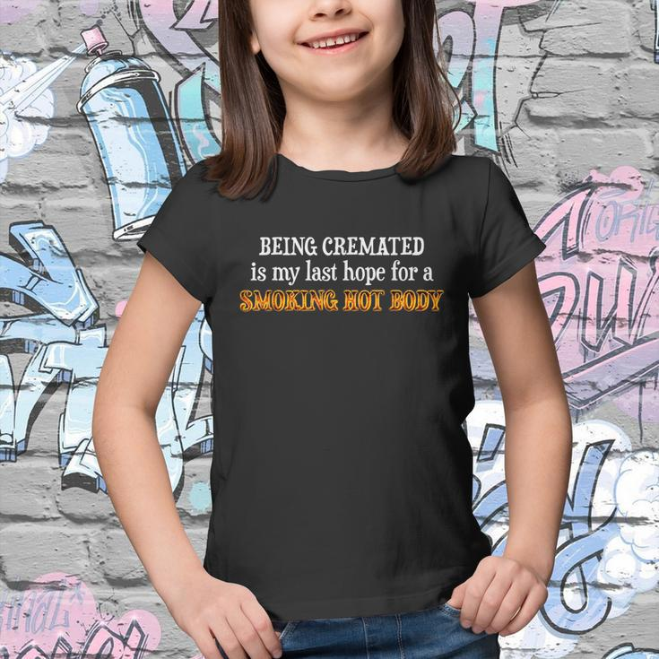 Funny Being Cremated Is My Last Hope For A Smoking Hot Body Youth T-shirt