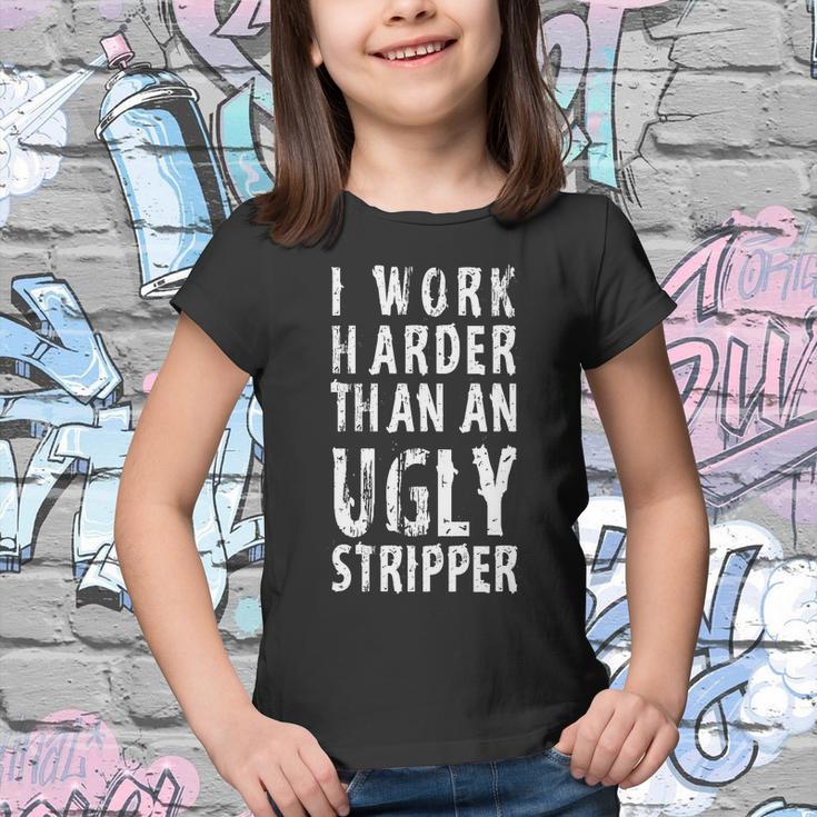 Funny Meme I Work Harder Than An Ugly Stripper Tshirt Youth T-shirt